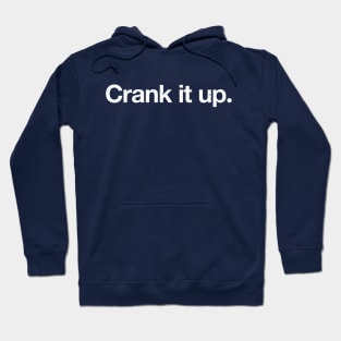 Crank it up. Hoodie